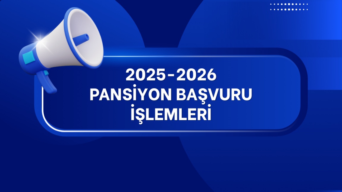 Pansiyon Başvuru İşlemleri Başlıyor. (2025-2026 Eğitim Öğretim Yılı)